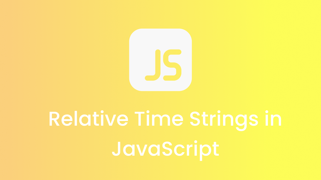 Relative Time Strings in JavaScript: From Confusion to Clarity